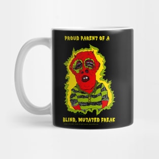 Proud Parent of a Blind, Mutated Freak Mug